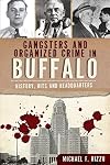 Gangsters and Organized Crime in Buffalo: History, Hits and Headquarters (True Crime)