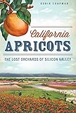 California Apricots The Lost Orchards Of Silicon Valley American Palate
