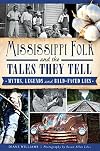 Mississippi Folk and the Tales They Tell: Myths, Legends and Bald-Faced Lies (American Legends)