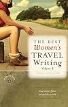 The Best Women's Travel Writing, Volume 9: True Stories from Around the World
