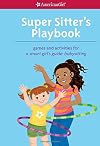 Super Sitter's Playbook: Games and Activities for A Smart Girl's Guide: Babysitting