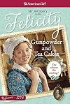 Gunpowder and Tea Cakes: My Journey with Felicity (American Girl Beforever)