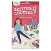 A Smart Girl's Guide: Getting It Together: How to Organize Your Space, Your Stuff, Your Time--and Your Life (Smart Girl's Guides)