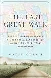 The Last Great Walk: The True Story of a 1909 Walk from New York to San Francisco, and Why it Matters Today
