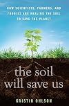 The Soil Will Save Us: How Scientists, Farmers, and Foodies Are Healing the Soil to Save the Planet