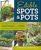 Edible Spots And Pots Smallspace Gardens For Growing Vegetables And Herbs In Containers Raised Beds And More