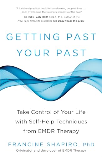Getting Past Your Past: Take Control of Your Life with Self-Help Techniques from EMDR Therapy: Shapiro, Francine