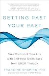 Getting Past Your Past: Take Control of Your Life with Self-Help Techniques from EMDR Therapy