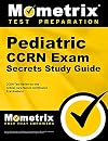 Pediatric CCRN Exam Secrets Study Guide Part 2 of 3: CCRN Test Review for the Critical Care Nurses Certification Examinations