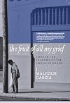 The Fruit of All My Grief: Lives in the Shadows of the American Dream