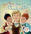 Give Us a Smile, Cinderella!: A Story About Personal Hygiene (Fairytales Gone Wrong)