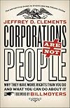 Corporations Are Not People: Why They Have More Rights Than You Do and What You Can Do About It