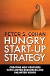 Hungry start-up strategy : creating new ventures with limited resources and unlimited vision