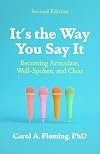 It's the Way You Say It: Becoming Articulate, Well-spoken, and Clear
