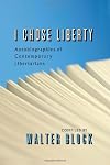 I Chose Liberty: Autobiographies of Contemporary Libertarians
