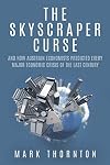The Skyscraper Curse: And How Austrian Economists Predicted Every Major Economic Crisis of the Last Century