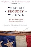 What So Proudly We Hail: The American Soul in Story, Speech, and Song