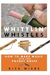 Whittlin' Whistles: How to Make Music with Your Pocket Knife