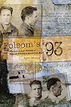 Folsom's 93: The Lives and Crimes of Folsom Prison's Executed Men