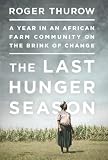 The Last Hunger Season A Year In An African Farm Community On The Brink Of Change