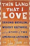 This Land that I Love: Irving Berlin, Woody Guthrie, and the Story of Two American Anthems