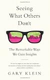 Seeing What Others Don't: The Remarkable Ways We Gain Insights