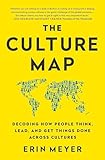 The Culture Map Decoding How People Think Lead And Get Things Done Across Cultures