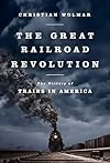 The Great Railroad Revolution: The History of Trains in America