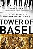 Tower Of Basel The Shadowy History Of The Secret Bank That Runs The World