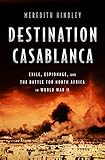 Destination Casablanca Exile Espionage And The Battle For North Africa In World War Ii