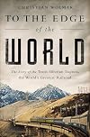 To the Edge of the World: The Story of the Trans-Siberian Railway