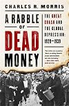 A Rabble of Dead Money: The Great Crash and the Global Depression: 1929–1939