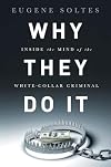 Why They Do It: Inside the Mind of the White-Collar Criminal