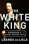 White King: Traitor, Murderer, Martyr