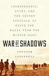 War of Shadows: Codebreakers, Spies, and the Secret Struggle to Drive the Nazis from the Middle East