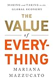 The Value Of Everything Making And Taking In The Global Economy