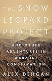 The Snow Leopard Project And Other Adventures In Warzone Conservation
