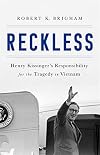 Reckless: Henry Kissinger and the Tragedy of Vietnam
