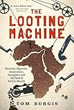 The Looting Machine Warlords Oligarchs Corporations Smugglers And The Theft Of Africas Wealth