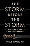 The Storm Before The Storm The Beginning Of The End Of The Roman Republic