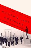 Hitler's Last Hostages: Looted Art and the Soul of the Third Reich