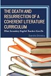 The Death and Resurrection of a Coherent Literature Curriculum: What Secondary English Teachers Can Do