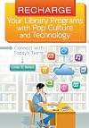 Recharge Your Library Programs with Pop Culture and Technology:: Connect with Today's Teens