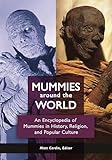 Mummies Around The World An Encyclopedia Of Mummies In History Religion And Popular Culture
