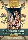 The Spanish Empire [2 volumes]: A Historical Encyclopedia (Empires of the World)