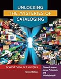 Unlocking The Mysteries Of Cataloging A Workbook Of Examples