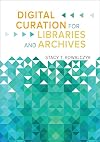 Digital Curation for Libraries and Archives