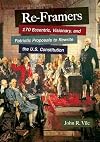Re-Framers: 170 Eccentric, Visionary, and Patriotic Proposals to Rewrite the U.S. Constitution