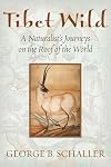 Tibet Wild: A Naturalist's Journeys on the Roof of the World