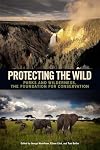 Protecting the Wild: Parks and Wilderness, the Foundation for Conservation